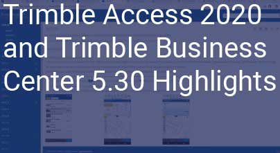 Trimble Access 2020 and Trimble Business Center 5.30 Highlights
