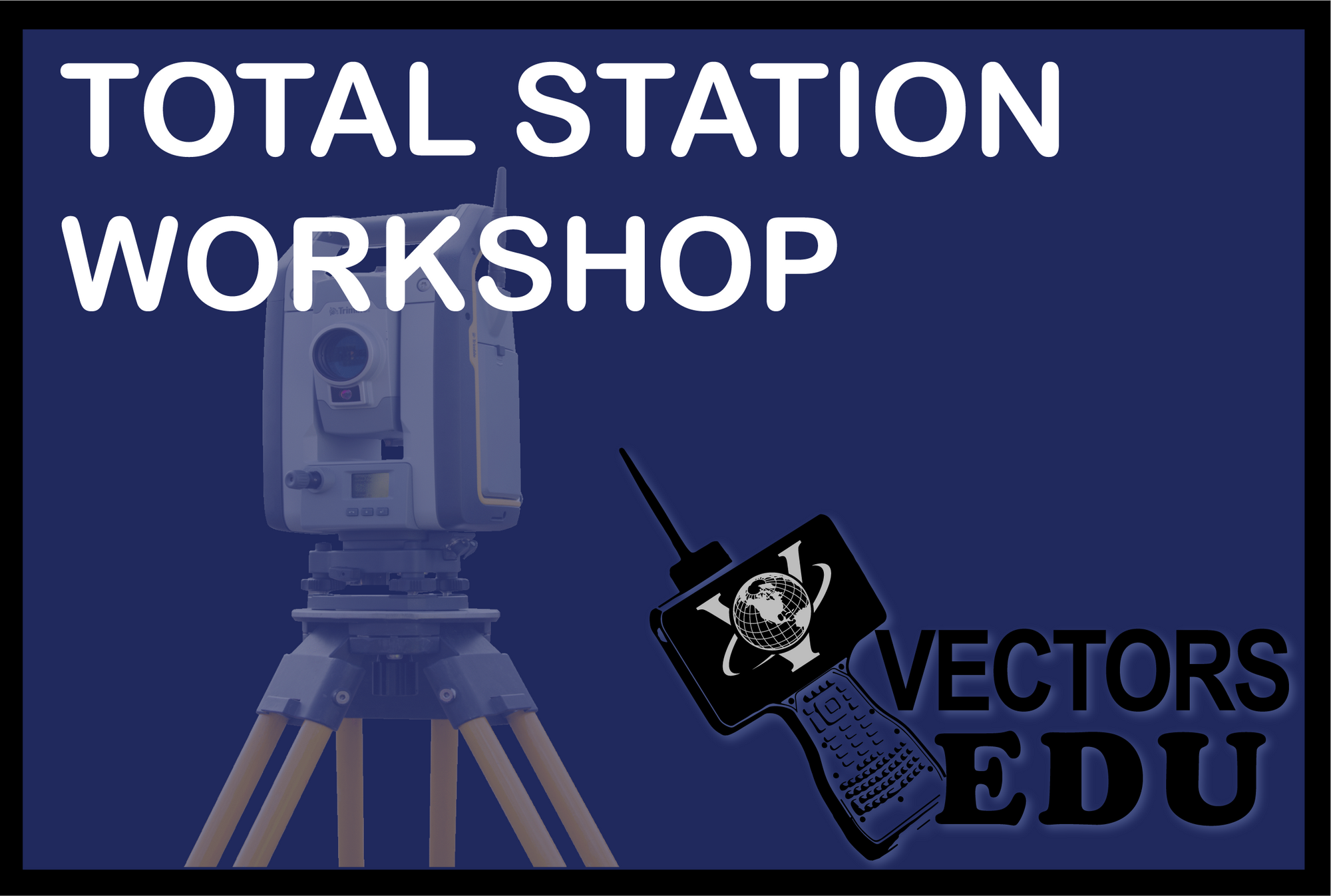Vectors Inc. Total Station Workshop 