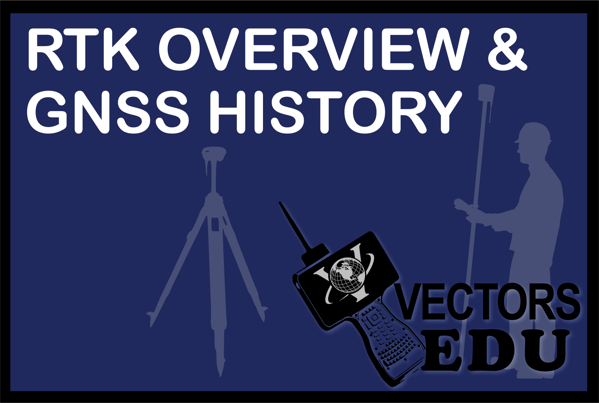 RTK Overview and GNSS History Class